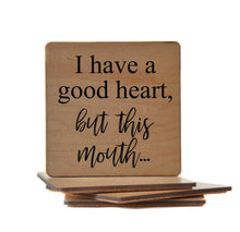 Load image into Gallery viewer, Driftless Studios - I Have A Good Heart But This Mouth Wooden Coasters
