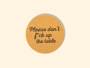 Don't Fuck Up The Table Cork Coaster *Summer Must Have*