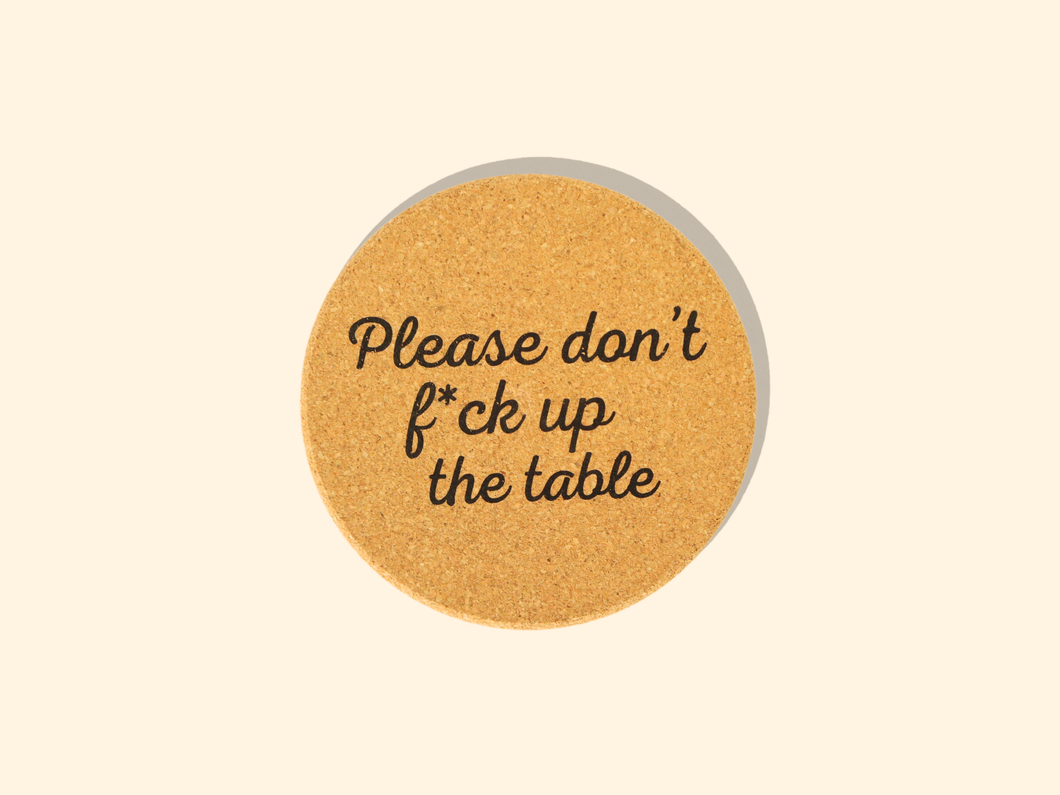 Don't Fuck Up The Table Cork Coaster *Summer Must Have*