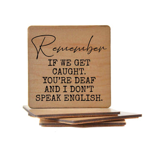 Driftless Studios - Remember If We Get Caught. You're Deaf Funny Wood Coasters