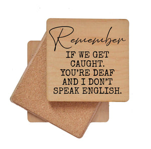 Driftless Studios - Remember If We Get Caught. You're Deaf Funny Wood Coasters