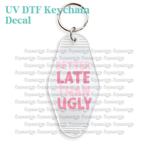 Better Late Than Ugly UV DTF Decal