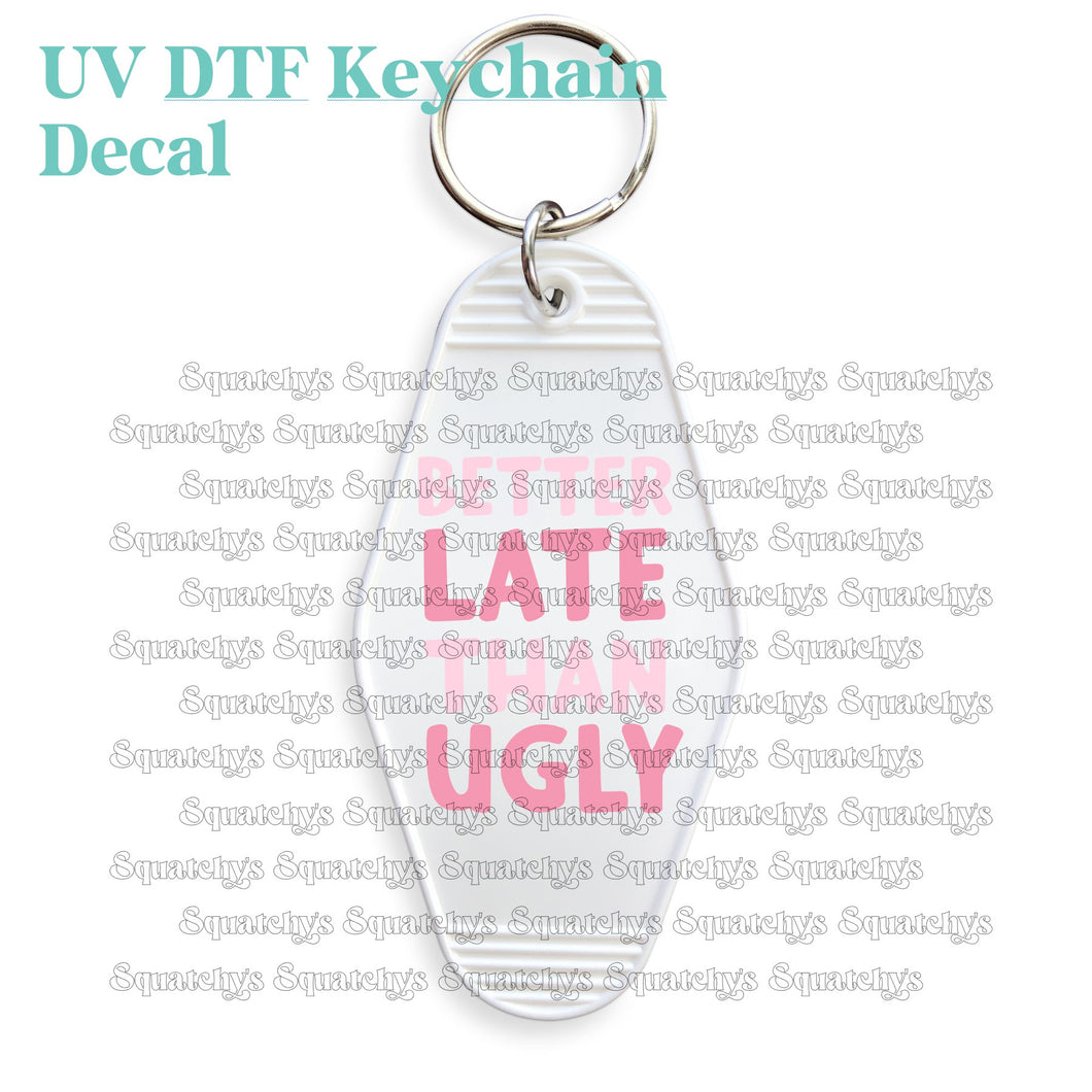 Better Late Than Ugly UV DTF Decal