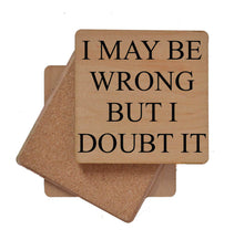 Load image into Gallery viewer, Driftless Studios - I May Be Wrong But I Doubt It Funny Wood Coasters
