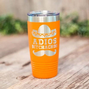 Adios Bitchachos - Engraved Stainless Steel Tumbler: 20oz / Orange