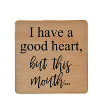 Load image into Gallery viewer, Driftless Studios - I Have A Good Heart But This Mouth Wooden Coasters
